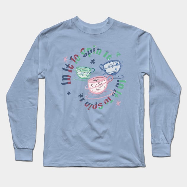 In It To Spin It - Teacups Mad Tea Party Long Sleeve T-Shirt by WearInTheWorld